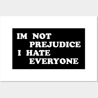 I'm Not Prejudice I Hate Everyone Posters and Art